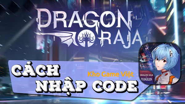 Update Code Dragon Raja Mới Nhất và Cách Nhập Code