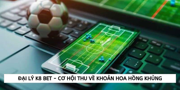 Đại Lý K8 Bet - Cơ Hội Thu Về Khoản Hoa Hồng Khủng